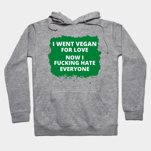 I Went Vegan For Love, Vegan Statement, Vegan Quote Hoodie by DMS DESIGN